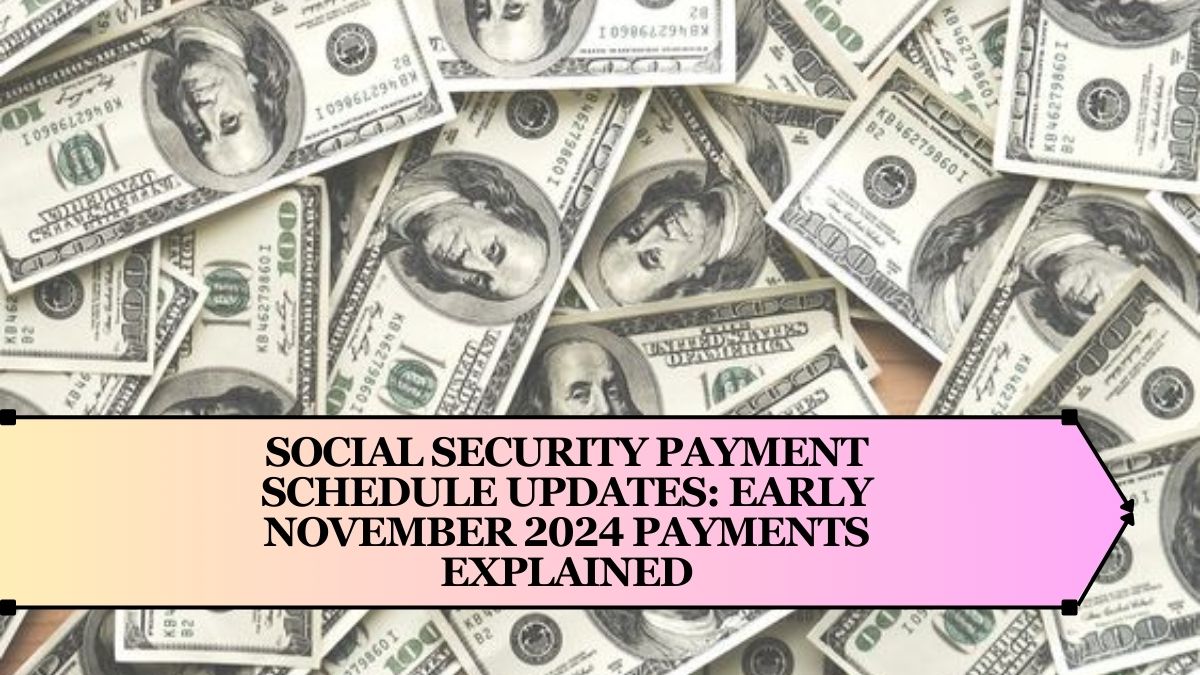 Social Security Payment Schedule Updates: Early November 2024 Payments Explained