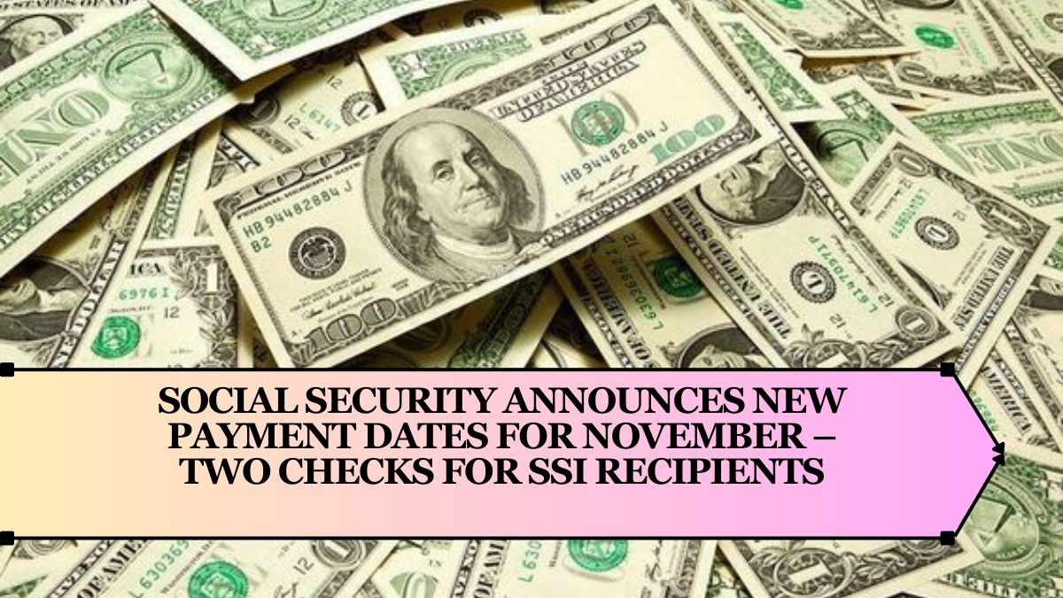 Social Security Announces New Payment Dates for November – Two Checks for SSI Recipients