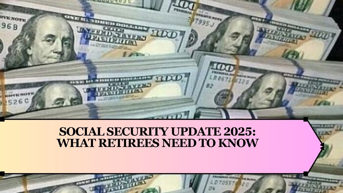 Social Security Update 2025: What Retirees Need to Know