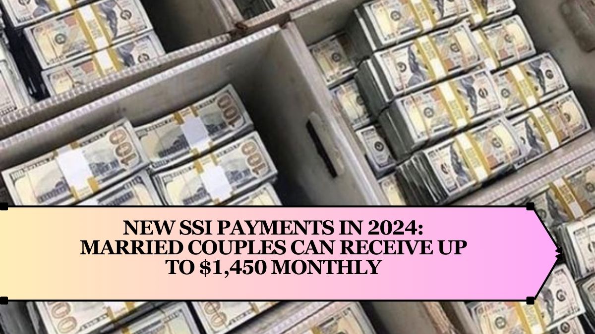 New SSI Payments in 2024: Married Couples Can Receive Up to $1,450 Monthly