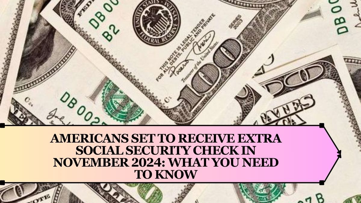 Americans Set to Receive Extra Social Security Check in November 2024: What You Need to Know