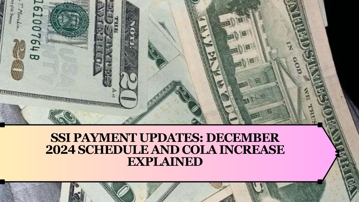 SSI Payment Updates: December 2024 Schedule and COLA Increase Explained