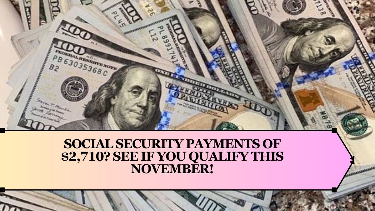 Social Security Payments of $2,710? See If You Qualify This November!