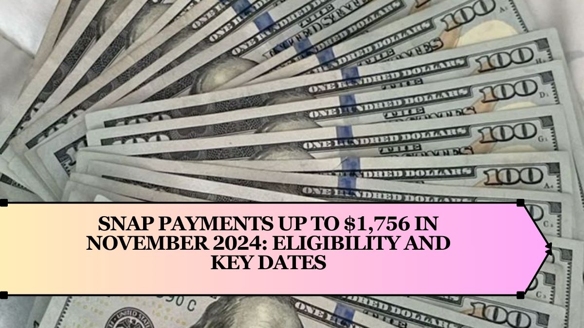 SNAP Payments Up to $1,756 in November 2024: Eligibility and Key Dates