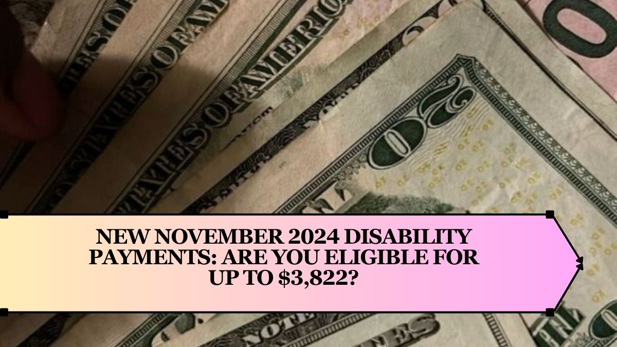 New November 2024 Disability Payments: Are You Eligible for Up to $3,822?