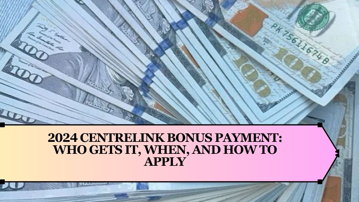 2024 Centrelink Bonus Payment: Who Gets It, When, and How to Apply