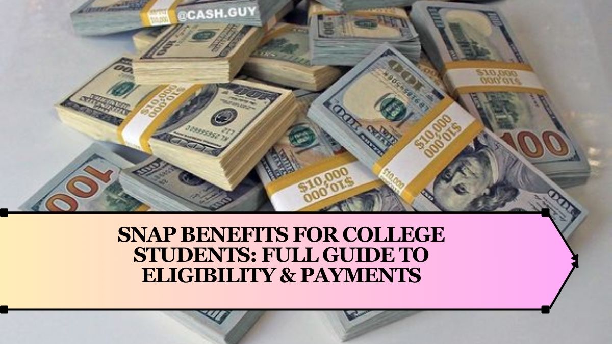 SNAP Benefits for College Students: Full Guide to Eligibility & Payments